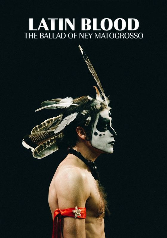 Latin Blood The Ballad of Ney Matogrosso (Homem com H)                เพลงชีวิตเนย์ มาโตกรอสโซ                2025